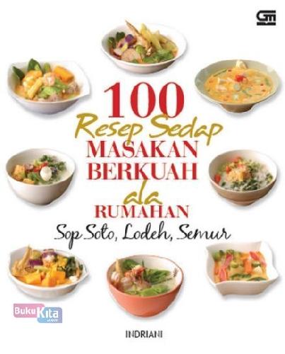 Cover Buku 100 Resep Sedap Masakan Berkuah ala Rumahan - Sop & Soto, Sayur Lodeh, Semur