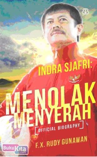 Cover Buku Indra Sjafri : Menolak Menyerah ( Timnas Garuda U 19 )