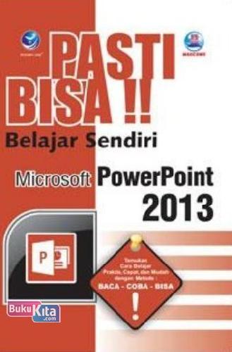 Cover Buku Pasti Bisa!! Belajar Sendiri Microsoft PowerPoint 2013