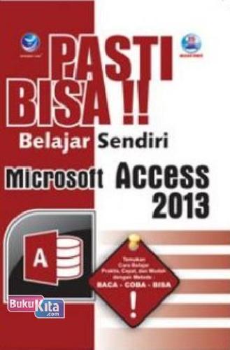 Cover Buku Pasti Bisa !! Belajar Sendiri Microsoft Access 2013