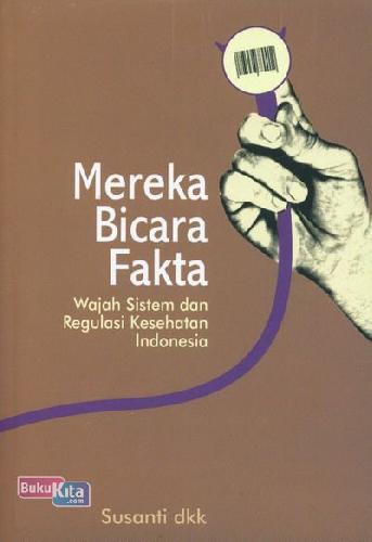 Cover Buku Mereka Bicara Fakta (Wajah Sistem dan Regulasi Kesehatan Indonesia)
