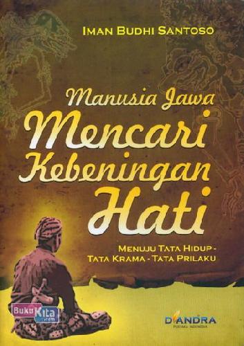 Cover Buku Manusia Jawa Mencari Kebeningan Hati: Menuju Tata hidup - Tata krama - Tata prilaku
