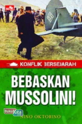 Cover Buku Konflik Bersejarah - Bebaskan Mussolini!