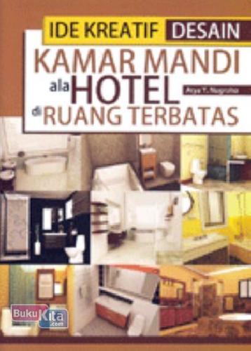 Cover Buku Ide Kreatif Desain Kamar Mandi ala Hotel di Ruang Terbatas