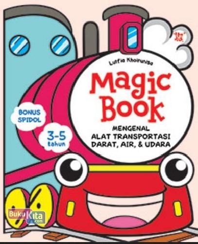 Cover Buku Magic Book Mengenal Alat Transportasi Darat, Air dan Udara