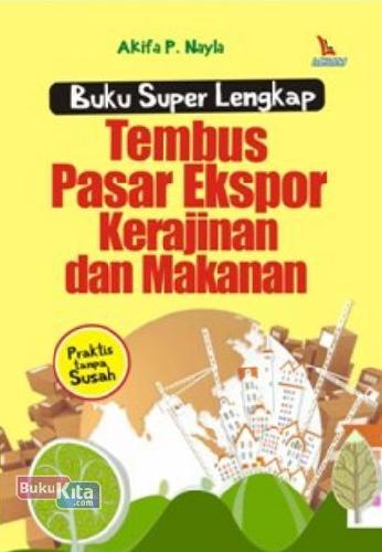 Cover Buku Buku Super Lengkap Tembus Pasar Ekspor Kerajinan dan Makanan (Praktis Tanpa Susah)