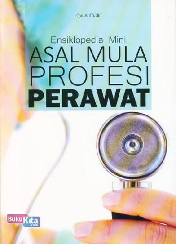Cover Buku Ensiklopedia Mini: Asal Mula Profesi Perawat (Full Color)