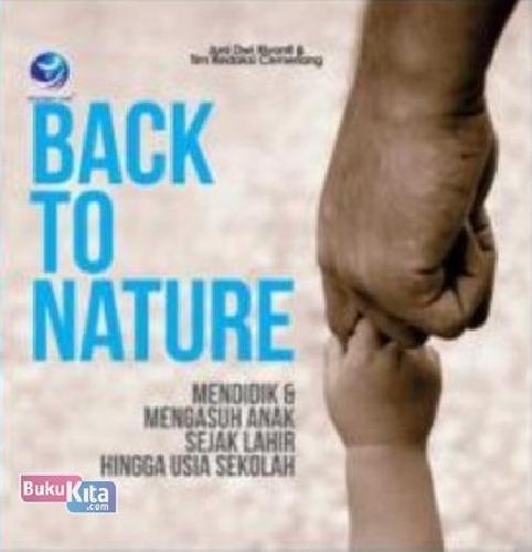 Cover Buku Back To Nature: Mendidik Dan Mengasuh Anak Sejak Lahir Hingga Usia Sekolah