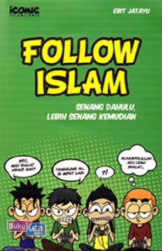 Cover Buku Follow Islam : Senang Dahulu, Lebih Senang Kemudian