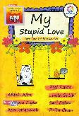 My Stupid Love: Agar Cinta Tak Bikin Kau Gila