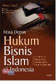 Masa Depan Hukum Bisnis Islam di Indonesia: Telaah Kritis Berdasarkan Metode Ijtihad Yusuf Al-Qaradlawi