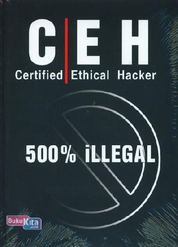 Cover Buku CEH (Certified Ethical Hacker) : 500% illegal