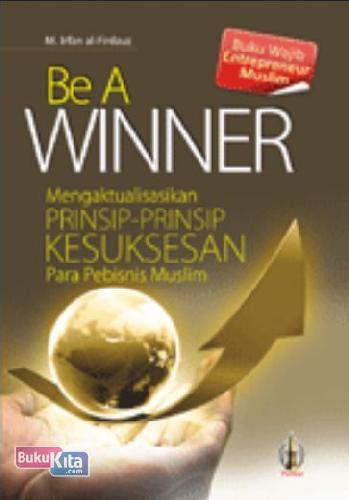 Cover Buku Be A Winner: Mengaktualisasikan Prinsip-prinsip Kesuksesan Para Pebisnis Muslim (Promo Best Book)