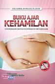 Buku Ajar Kehamilan (Untuk Mahasiswa Dan Praktisi Keperawatan Serta Kebidanan)