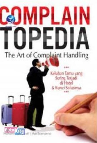 Cover Buku Complain Topedia: The Art Of Complaint Handling - Keluhan Tamu Yang Sering Terjadi Di Hotel Dan Kunci Solusinya