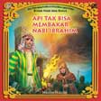 Cover Buku Seri Khasanah Anak Muslim : Kisah Nabi dan Rasul : Api Tak Bisa Membakar Nabi Ibrahim
