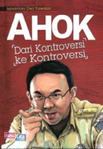 Cover Buku AHOK: Dari Kontroversi ke Kontroversi