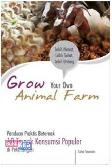 Grow Your Own Animal Farm: Panduan Praktis Beternak 10 Ternak Konsumsi Populer Di Pekarangan