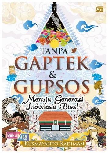 Cover Buku Tanpa Gaptek dan Gupsos Menuju Generasi Indonesia Bisa!