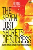 Cover Buku The Seven Lost Secrets of Success - Tujuh Rahasia Sukses yang Baru Terungkap
