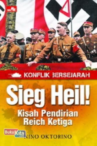 Cover Buku Konflik Bersejarah - Sieg Heil - Kisah Pendirian Reich Ketiga