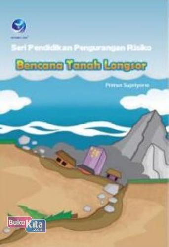 Cover Buku Seri Pendidikan Pengurangan Risiko Bencana Tanah Longsor