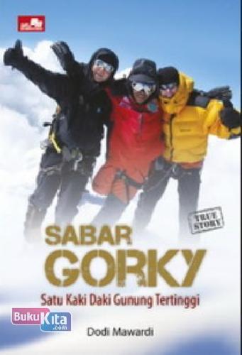 Cover Buku Kisah Sejati Sabar Gorky - Satu Kaki Daki Gunung Tertinggi