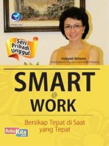 Cover Buku Seri Pribadi Unggu : Smart@Work : Bersikap Tepat di Saat yang Tepat