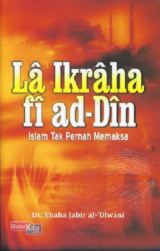 Cover Buku LaIkraha fi ad-Din Islam Tak Pernah Memaksa