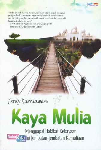 Cover Buku Kaya Mulia Menggapai Hakikat Kekayaan Melalui Jembatan-jembatan Kemuliaan