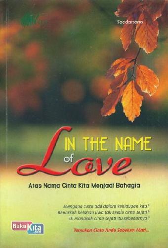 Cover Buku In The Name of Love : Atas Nama Cinta Kita Menjadi Bahagia