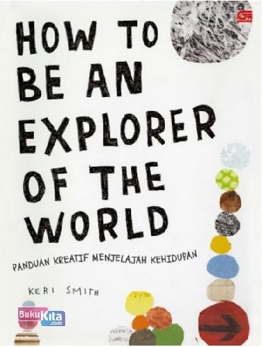 Cover Buku How To Be An Explorer Of The World