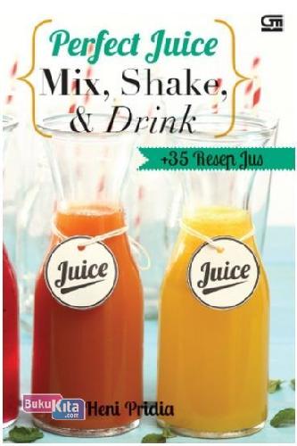 Cover Buku Perfect Juice : Mix, Shake, & Drink