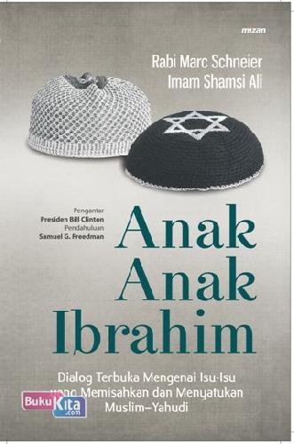 Cover Buku Anak-Anak Ibrahim : Dialog Terbuka Mengenai Isu-Isu Yang Memisahkan Dan Menyatukan Muslim-Yahudi