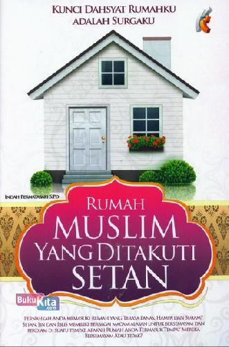 Cover Buku Rumah Muslim Yang Ditakuti Setan - Kunci Dahsyat Rumahku Adalah Surga