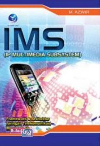 Cover Buku IMS (IP Multimedia Subsystem) : Framework Dan Arsitektur Jaringan Telekomunikasi Masa Depan