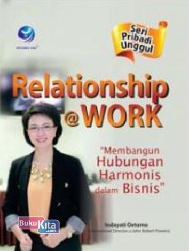 Cover Buku Seri Pribadi Unggul: Relationship@Work, Membangun Hubungan Harmonis dalam Bisnis