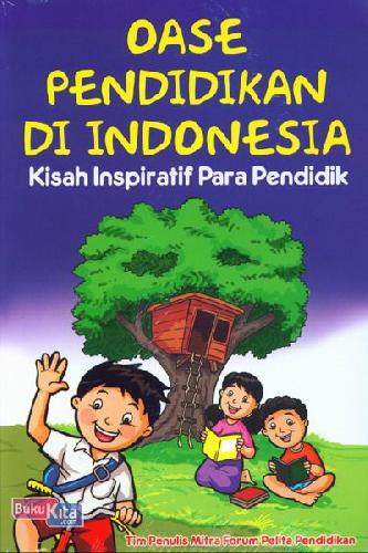 Cover Buku Oase Pendidikan Di Indonesia - Kisah Inspiratif Para Pendidik