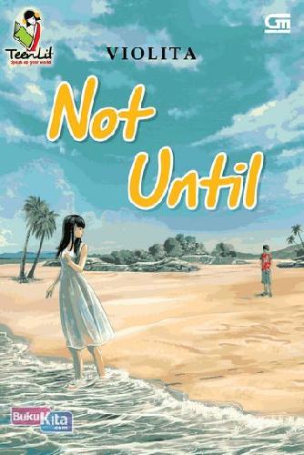 Cover Buku TeenLit: Not Until