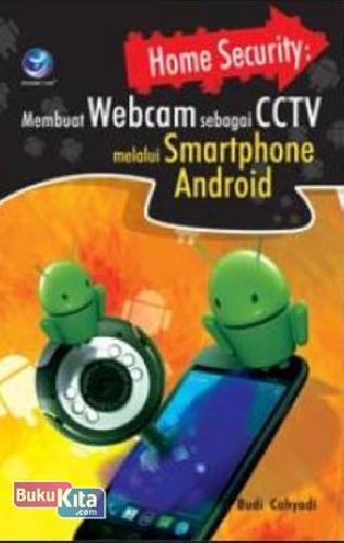 Cover Buku Home Security: Membuat Webcam Sebagai CCTV Melalui Smartphone Android