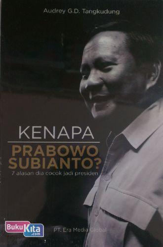 Cover Buku KENAPA PRABOWO SUBIANTO? - 7 Alasan dia cocok jadi Presiden