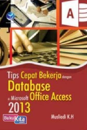 Cover Buku Tips Cepat Bekerja Dengan Database Di Microsoft Office Access 2013