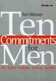 Cover Buku Ten Commitments for Men : 10 Jalan Sukses untuk Lelaki