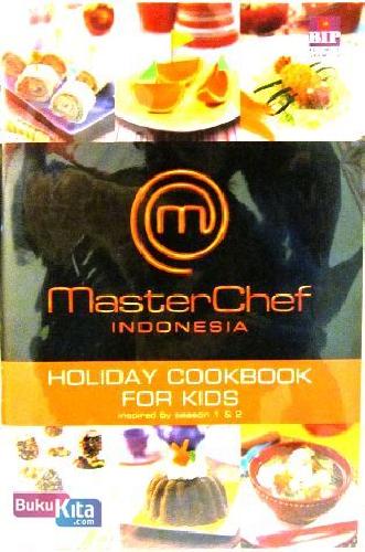 Cover Buku MasterChef Indonesia : HOLIDAY COOKBOOK FOR KIDS