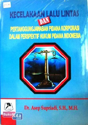 Cover Buku Kecelakaan Lalu Lintas dan Pertanggungjawaban Pidana Korporasi Dalam Perspektif Hukum Pidana Indonesia
