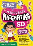 Cara Cepat & Mudah Menguasai Matematika SD (Edisi Super Lengkap)