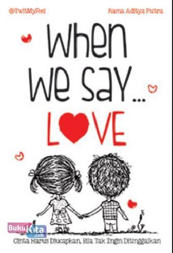 Cover Buku When We Say  Love