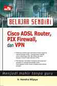 Cover Buku Belajar Sendiri: Cisco ADSL Router, Pix Firewall, dan VPN