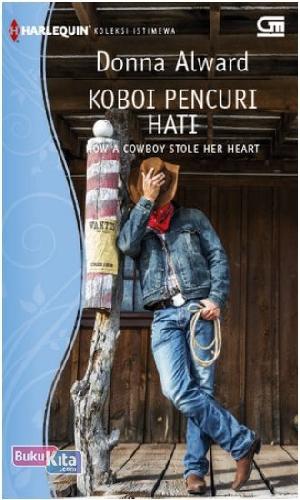 Cover Buku Harlequin Koleksi Istimewa: Koboi Pencuri Hati - How a Cowboy Stole Her Heart