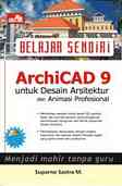 Belajar Sendiri: ArchiCAD 9 Untuk Desain Arsitektur & Animasi Profesional